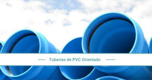 Tuberías de PVC Orientado (PVC-O) ¿Qué son y para qué se utilizan?